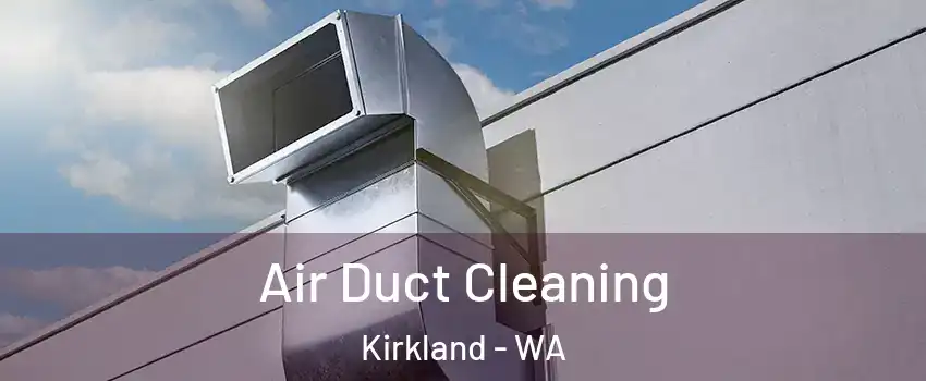  Air Duct Cleaning Kirkland - WA