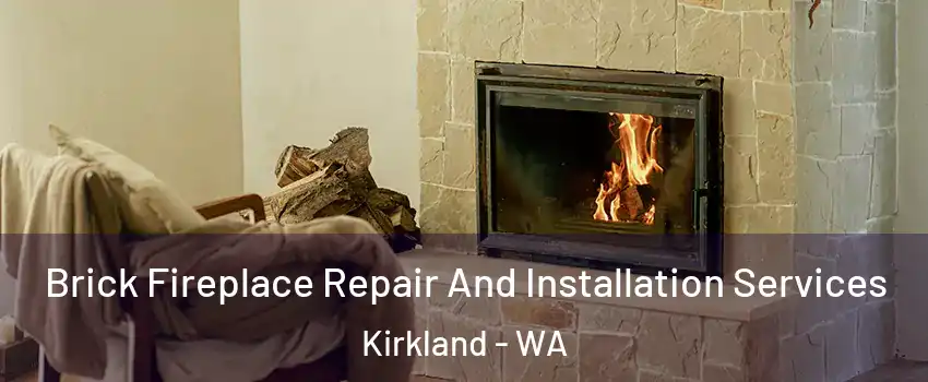  Brick Fireplace Repair And Installation Services Kirkland - WA