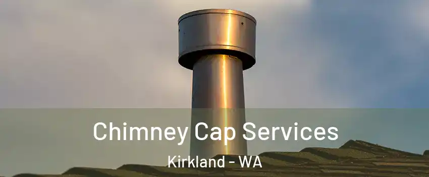  Chimney Cap Services Kirkland - WA