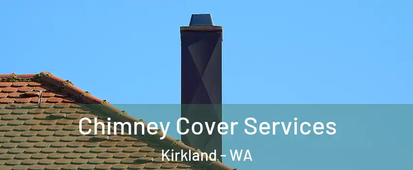  Chimney Cover Services Kirkland - WA