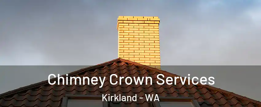Chimney Crown Services Kirkland - WA