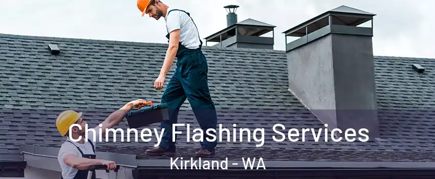 Chimney Flashing Services Kirkland - WA