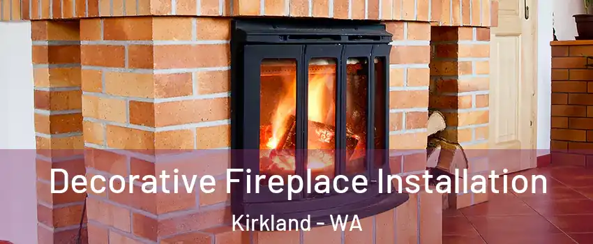  Decorative Fireplace Installation Kirkland - WA