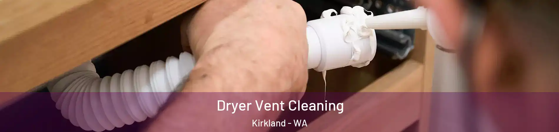 Dryer Vent Cleaning Kirkland - WA