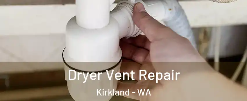  Dryer Vent Repair Kirkland - WA