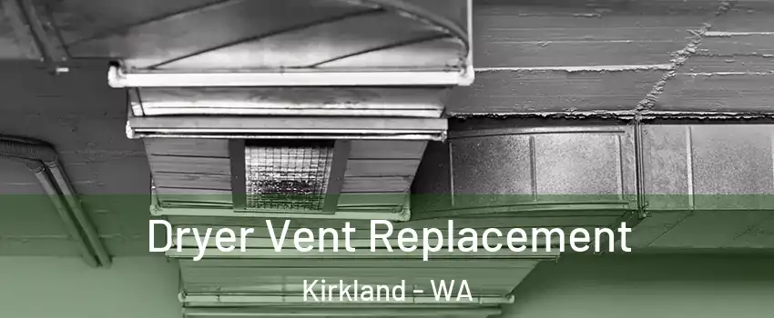  Dryer Vent Replacement Kirkland - WA