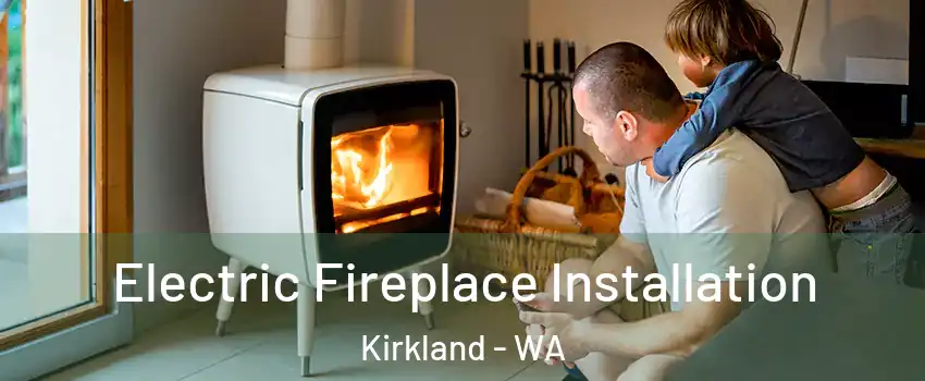  Electric Fireplace Installation Kirkland - WA