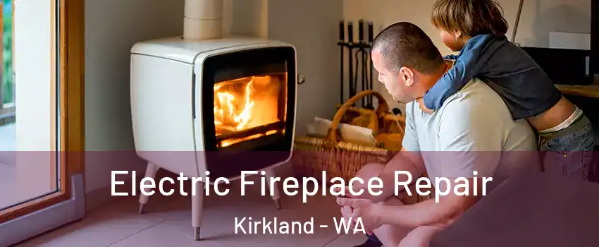  Electric Fireplace Repair Kirkland - WA