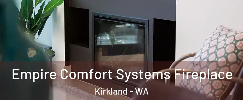  Empire Comfort Systems Fireplace Kirkland - WA
