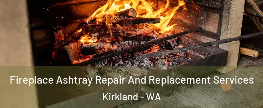  Fireplace Ashtray Repair And Replacement Services Kirkland - WA