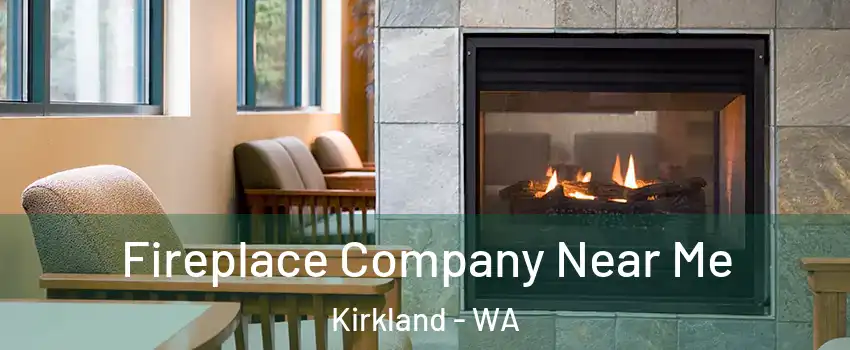  Fireplace Company Near Me Kirkland - WA