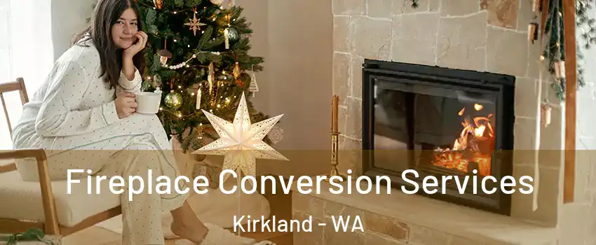  Fireplace Conversion Services Kirkland - WA