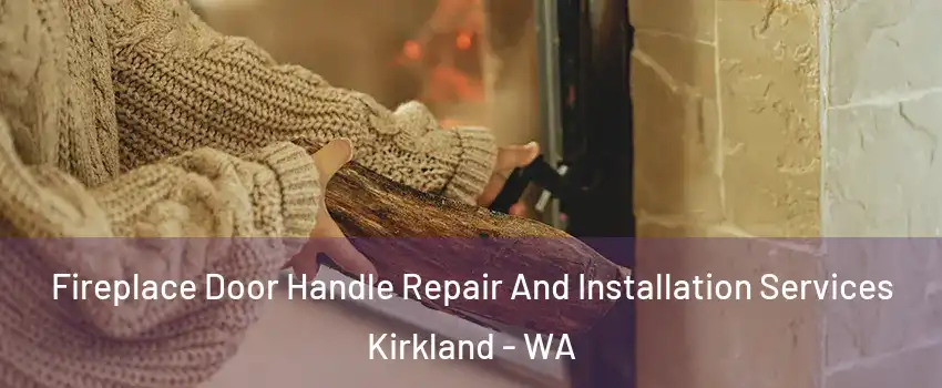  Fireplace Door Handle Repair And Installation Services Kirkland - WA
