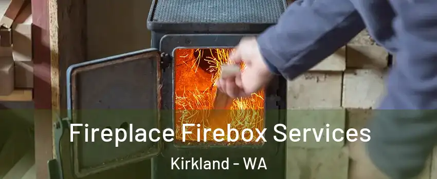  Fireplace Firebox Services Kirkland - WA