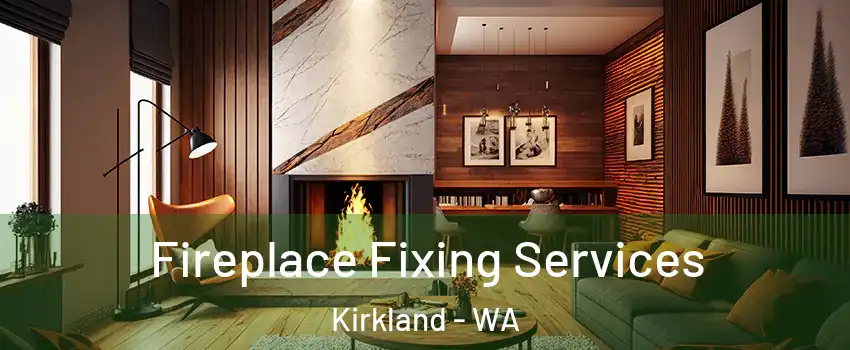  Fireplace Fixing Services Kirkland - WA
