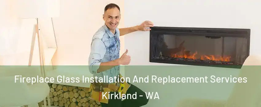  Fireplace Glass Installation And Replacement Services Kirkland - WA