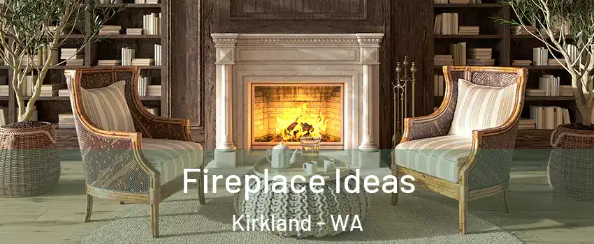  Fireplace Ideas Kirkland - WA