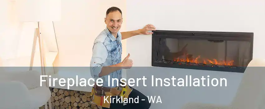  Fireplace Insert Installation Kirkland - WA