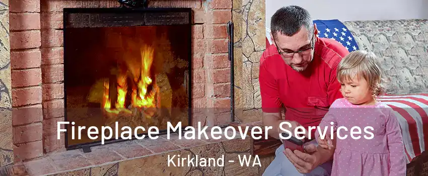  Fireplace Makeover Services Kirkland - WA