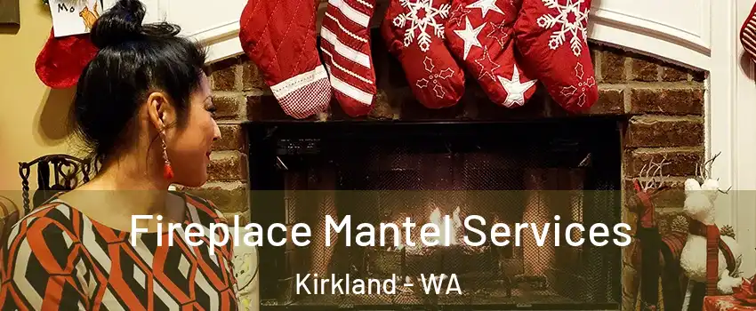  Fireplace Mantel Services Kirkland - WA