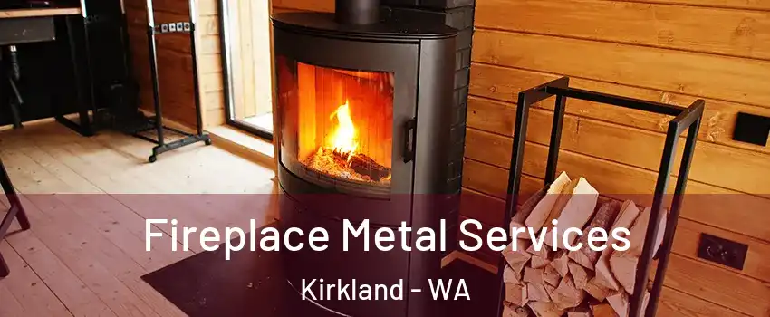 Fireplace Metal Services Kirkland - WA