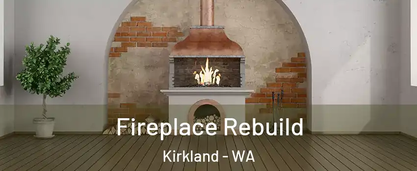  Fireplace Rebuild Kirkland - WA