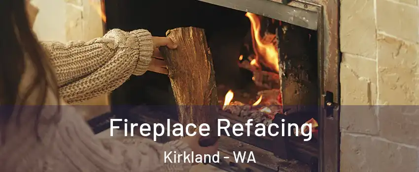  Fireplace Refacing Kirkland - WA