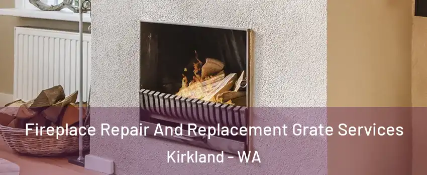  Fireplace Repair And Replacement Grate Services Kirkland - WA
