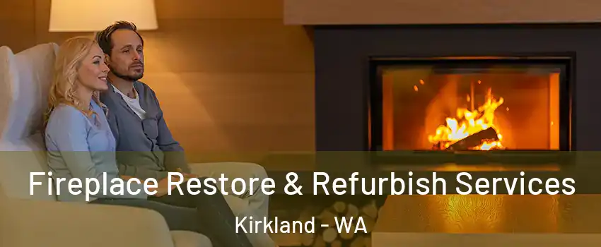  Fireplace Restore & Refurbish Services Kirkland - WA