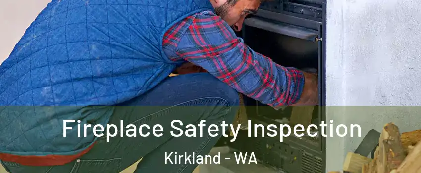  Fireplace Safety Inspection Kirkland - WA