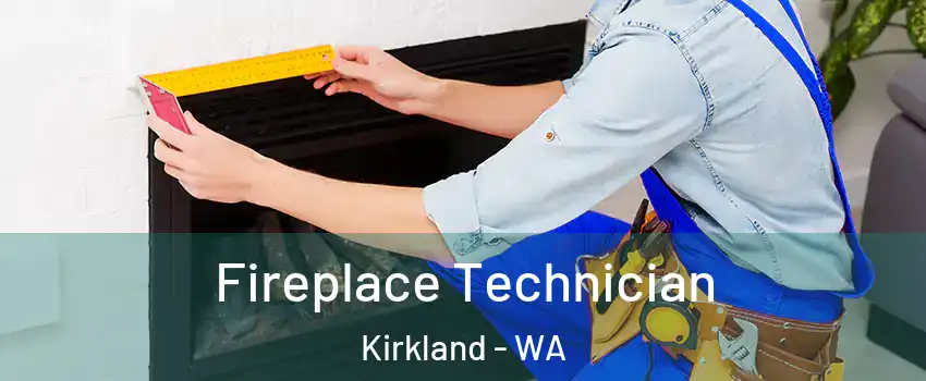 Fireplace Technician Kirkland - WA