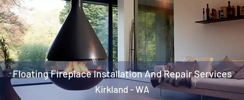  Floating Fireplace Installation And Repair Services Kirkland - WA