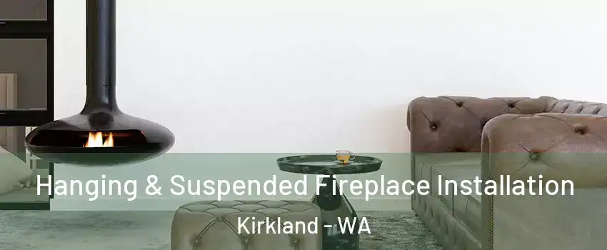  Hanging & Suspended Fireplace Installation Kirkland - WA