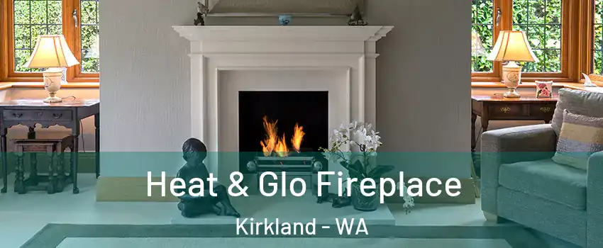  Heat & Glo Fireplace Kirkland - WA