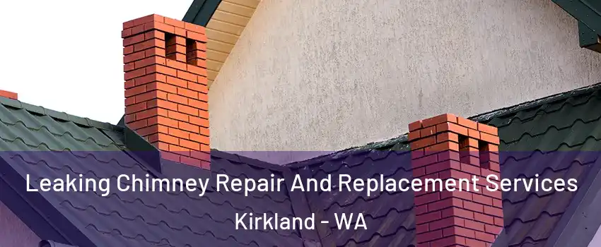  Leaking Chimney Repair And Replacement Services Kirkland - WA