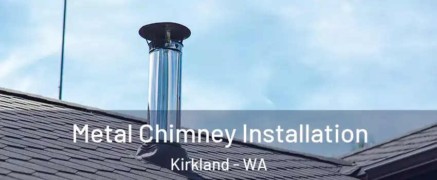  Metal Chimney Installation Kirkland - WA