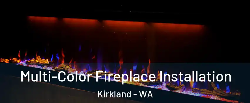  Multi-Color Fireplace Installation Kirkland - WA