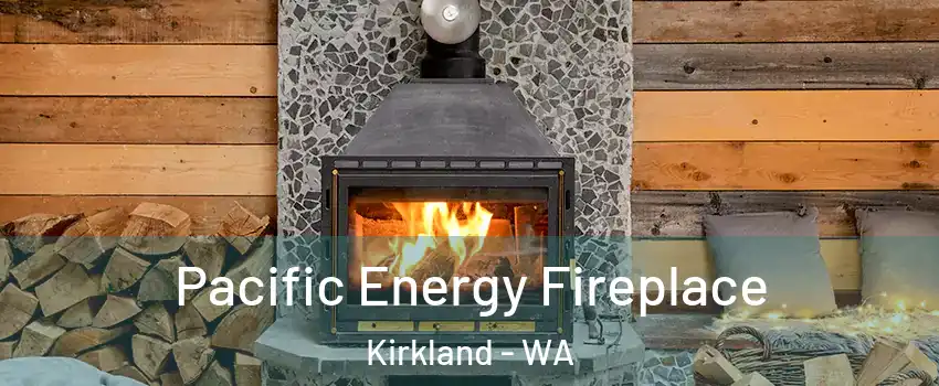  Pacific Energy Fireplace Kirkland - WA