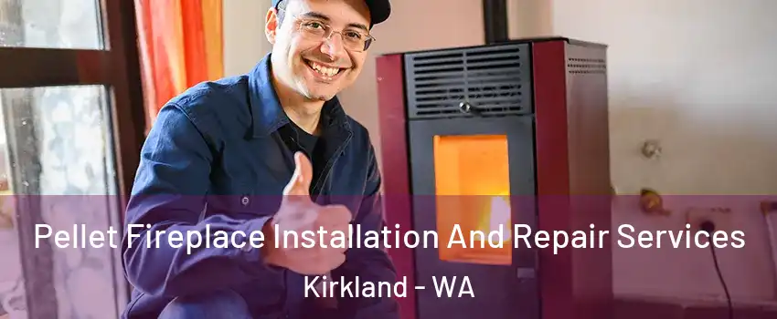  Pellet Fireplace Installation And Repair Services Kirkland - WA