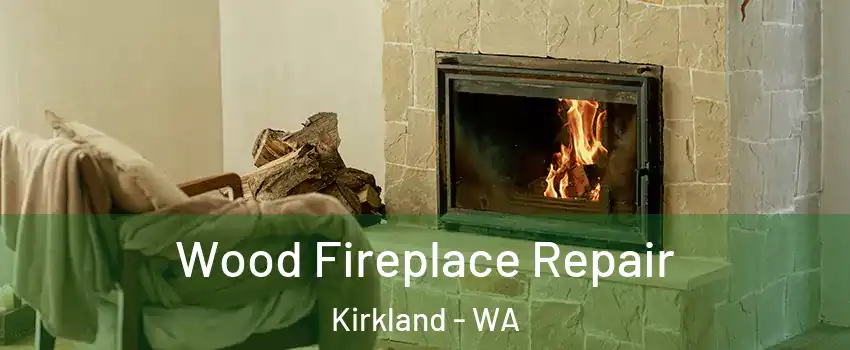  Wood Fireplace Repair Kirkland - WA