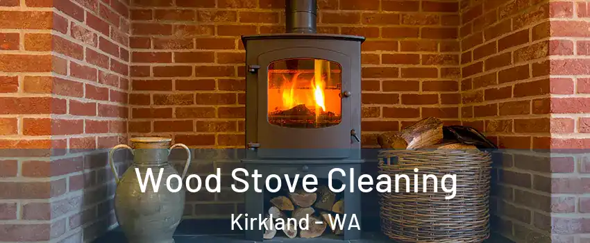  Wood Stove Cleaning Kirkland - WA