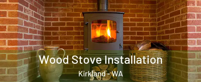  Wood Stove Installation Kirkland - WA